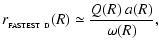 $\displaystyle r_{_{\rm FASTEST~D}}(R) \simeq \frac{Q(R)~a(R)}{\omega(R)} ,$