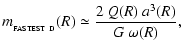 $\displaystyle m_{_{\rm FASTEST~D}}(R) \simeq \frac{2~Q(R)~a^3(R)}{G~\omega(R)} ,$