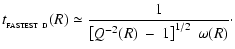 $\displaystyle t_{_{\rm FASTEST~D}}(R) \simeq \frac{1}{\left[ Q^{-2}(R)~-~1 \right]^{1/2}~\omega(R)} \cdot$