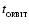 $t_{_{\rm ORBIT}}$
