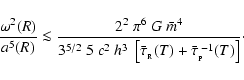 \begin{displaymath}
\frac{\omega^2(R)}{a^5(R)} \la \frac{2^2~\pi^6~G~\bar{m}^4}{...
...au}_{_{\rm R}}(T)+\bar{\tau}_{_{\rm P}}^{\;-1}(T)\right]}\cdot
\end{displaymath}