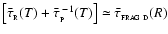 $\left[\bar{\tau}_{_{\rm R}}(T) + \bar{\tau}_{_{\rm P}}^{\;-1}(T)\right] \simeq \bar{\tau}_{_{\rm FRAG~D}}(R)$