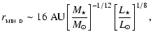 $\displaystyle r_{_{\rm MIN~D}} \sim 16~{\rm AU}
\left[\frac{M_{\star}}{{M}_{\odot}}\right]^{-1/12}
\left[\frac{L_{\star}}{{L}_{\odot}}\right]^{1/8} ,$