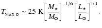 $\displaystyle T_{_{\rm MAX~D}} \sim 25~{\rm K}
\left[\frac{M_{\star}}{{M}_{\odot}}\right]^{-1/6}
\left[\frac{L_{\star}}{{L}_{\odot}}\right]^{1/4} .$