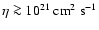 $\eta \ga 10^{21}~{\rm cm}^2~{\rm s}^{-1}$