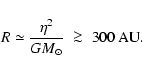 \begin{displaymath}R\simeq\frac{\eta^2}{G{M}_{\odot}}\;\ga\;300~{\rm AU}.
\end{displaymath}