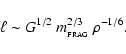 \begin{displaymath}
\ell\sim G^{1/2}~m_{_{\rm FRAG}}^{2/3}~\rho^{-1/6}.
\end{displaymath}