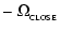 $\displaystyle -~\Omega_{_{\rm CLOSE}}$
