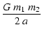 $\displaystyle \frac{G~m_{1}~m_{2}}{2~a}$