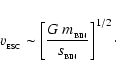 \begin{displaymath}v_{_{\rm ESC}}\sim\left[\frac{G~m_{_{\rm BIN}}}{s_{_{\rm BIN}}}\right]^{1/2}\cdot
\end{displaymath}