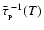 $\bar{\tau}_{_{\rm P}}^{\;-1}(T)$