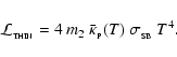 \begin{displaymath}{\cal L}_{_{\rm THIN}} = 4~m_{2}~\bar{\kappa}_{_{\rm P}}(T)~\sigma_{_{\rm SB}}~T^4 .
\end{displaymath}