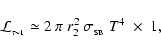 \begin{displaymath}{\cal L}_{_{\tau \sim 1}} \simeq 2~\pi~r_{2}^2~\sigma_{_{\rm SB}}~T^4 \;\times\; 1 ,
\end{displaymath}