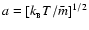 $a=[k_{_{\rm B}}T/\bar{m}]^{1/2}$