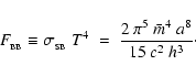 \begin{displaymath}
F_{_{\rm BB}} \equiv \sigma_{_{\rm SB}}~T^4 \;=\; \frac{2~\pi^5~\bar{m}^4~a^8}{15~c^2~h^3}\cdot
\end{displaymath}