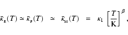\begin{displaymath}\bar{\kappa}_{_{\rm R}}(T) \simeq \bar{\kappa}_{_{\rm P}}(T) ...
...) \;\;=\;\; \kappa_{1}~\left[\frac{T}{\rm K}\right]^{~\beta} ,
\end{displaymath}
