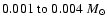 $0.001~{\rm to}\;0.004~{M}_{\odot}$