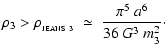 $\displaystyle \rho_{3} > \rho_{_{\rm JEANS~3}} \;\simeq\; \frac{\pi^5~a^6}
{36~G^3~m_{3}^2} \cdot$