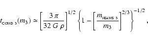 \begin{displaymath}
t_{_{\rm COND~3}}(m_{3}) \simeq \left[\frac{3~\pi}{32~G~\rho...
...\frac{m_{_{\rm JEANS~3}}}{m_{3}}\right]^{2/3}\right\}^{-1/2} ,
\end{displaymath}