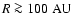 $R \ga 100~{\rm AU}$