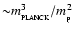 ${\sim} m_{_{\rm PLANCK}}^3 / m_{_{\rm p}}^2$