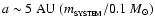 $a \sim 5~{\rm AU}~(m_{_{\rm SYSTEM}}/0.1~{M}_{\odot})$
