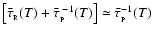 $\left[\bar{\tau}_{_{\rm R}}(T) + \bar{\tau}_{_{\rm P}}^{\;-1}(T)\right] \simeq \bar{\tau}_{_{\rm P}}^{-1}(T)$