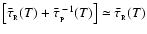$\left[\bar{\tau}_{_{\rm R}}(T) + \bar{\tau}_{_{\rm P}}^{\;-1}(T)\right] \simeq \bar{\tau}_{_{\rm R}}(T)$