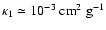 $\kappa_{1} \simeq 10^{-3}~{\rm cm}^2~{\rm g}^{-1}$