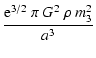 $\displaystyle \frac{{\rm e}^{3/2}~\pi~G^2~\rho~m_{3}^2}{a^3}$