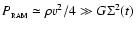 $P_{_{\rm RAM}} \simeq \rho v^2 / 4 \gg G \Sigma^2(t)$