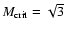 $M_{{\rm crit}}= \sqrt{3}$