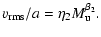 $\displaystyle v_{{\rm rms}}/a = \eta_{{\rm 2}}
M_{{\rm u}}^{\beta_{{\rm 2}}}.$