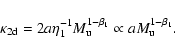 \begin{displaymath}\kappa_{{\rm 2d}} = 2 a \eta_{{\rm 1}}^{-1} M_{{\rm u}}^{1-\beta_{{\rm 1}}}
\propto a M_{{\rm u}}^{1-\beta_{{\rm 1}}}.
\end{displaymath}
