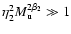 $\eta_{{\rm 2}}^{2} M_{{\rm u}}^{2 \beta_{{\rm 2}}} \gg 1$