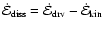 $ \dot{\cal E}_{{\rm diss}} = \dot{\cal
E}_{{\rm drv}} - \dot{\cal E}_{{\rm kin}}$