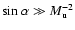 $\sin \alpha \gg M_{{\rm u}}^{-2}$