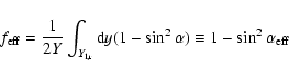 \begin{displaymath}f_{{\rm eff}} = \frac{1}{2Y} \int_{{Y_{{\rm l,r}}}} {\rm d}y (1 - \sin^{2}\alpha)
\equiv 1 - \sin^{2}\alpha_{{\rm eff}}
\end{displaymath}