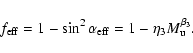 \begin{displaymath}f_{{\rm eff}} = 1 - \sin^{2}\alpha_{{\rm eff}} = 1 - \eta_{{\rm 3}}M_{{\rm u}}^{\beta_{{\rm 3}}}.
\end{displaymath}