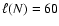 $\ell ( N ) = 60$