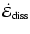 $\displaystyle \dot{\cal E}_{{\rm diss}}$