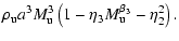$\displaystyle \rho_{{\rm u}} a^{3} M_{{\rm u}}^{3}
\left(1 -\eta_{{\rm 3}} M_{{\rm u}}^{\beta_{{\rm 3}}}
- \eta_{{\rm 2}}^{2}\right).$