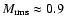 $M_{{\rm rms}} \approx 0.9$