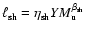 $\ell_{\rm sh} = \eta_{{\rm sh}} {Y}
M_{{\rm u}}^{\beta_{{\rm sh}}}$
