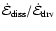 $\dot{\cal
E}_{{\rm diss}} / \dot{\cal E}_{{\rm drv}}$