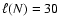 $\ell ( N ) = 30$