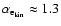 $\alpha_{{\rm e_{{\rm kin}}}} \approx 1.3 $