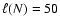$\ell ( N ) = 50$