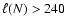 $\ell( N ) >
240$