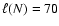 $\ell ( N ) = 70$